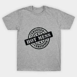 Certified Hot Mess! T-Shirt